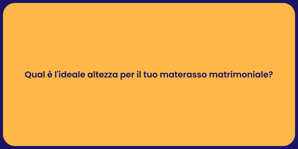 Qual è l'ideale altezza per il tuo materasso matrimoniale?
