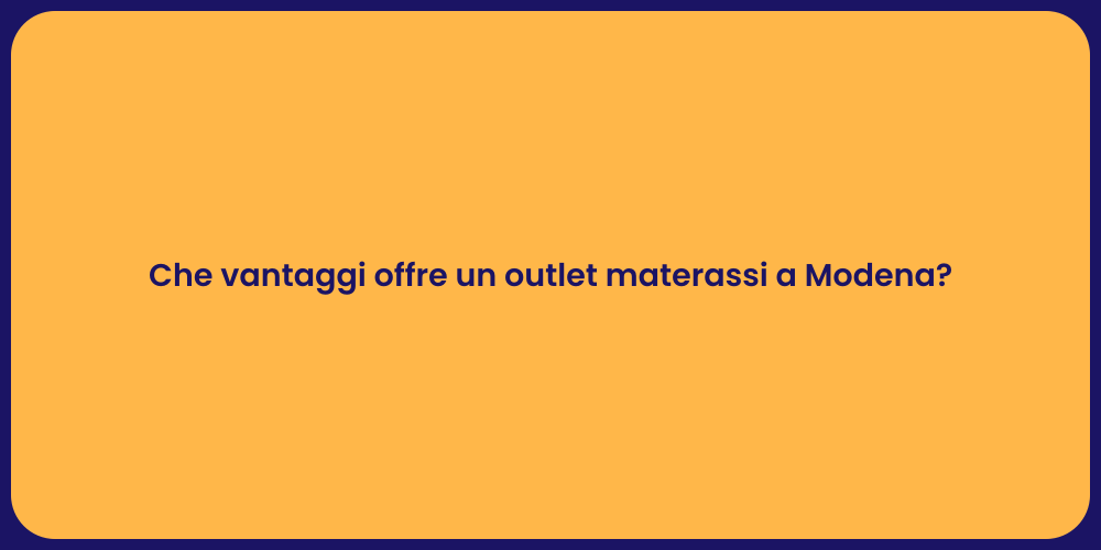 Che vantaggi offre un outlet materassi a Modena?