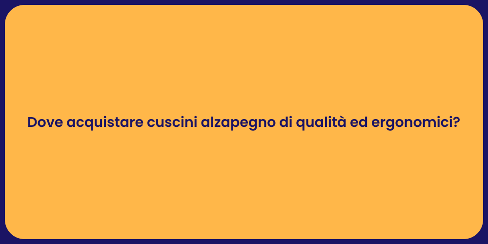Dove acquistare cuscini alzapegno di qualità ed ergonomici?