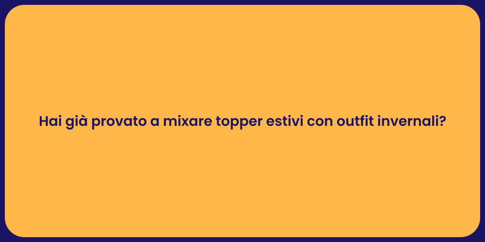 Hai già provato a mixare topper estivi con outfit invernali?