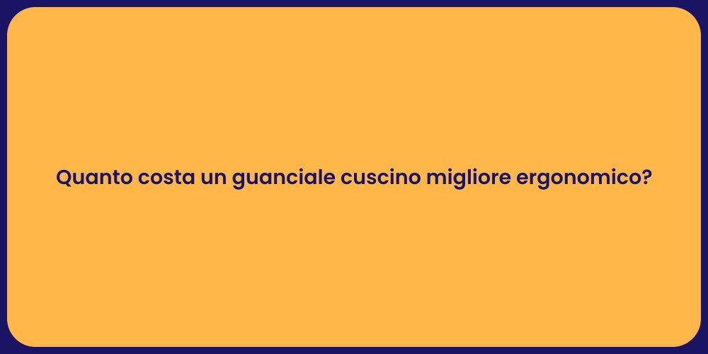 Quanto costa un guanciale cuscino migliore ergonomico?