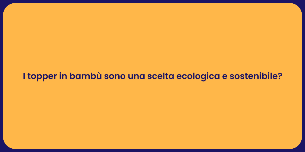 I topper in bambù sono una scelta ecologica e sostenibile?
