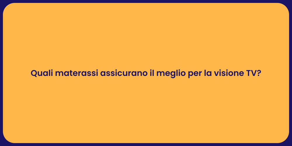 Quali materassi assicurano il meglio per la visione TV?