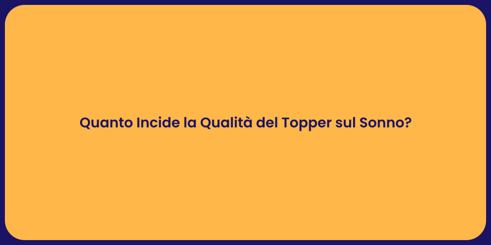 Quanto Incide la Qualità del Topper sul Sonno?
