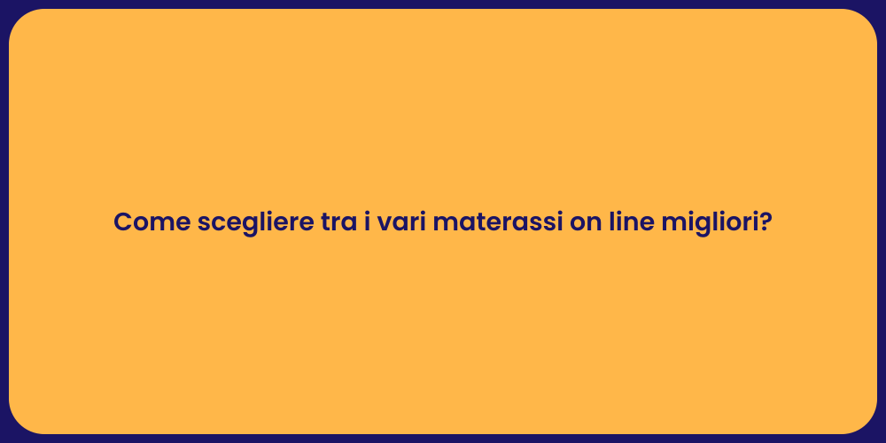 Come scegliere tra i vari materassi on line migliori?