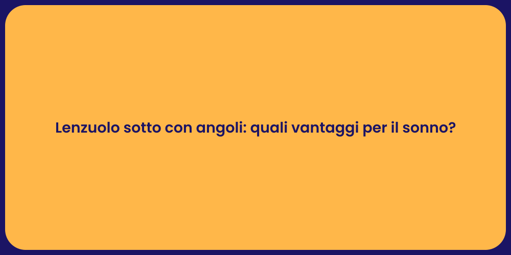 Lenzuolo sotto con angoli: quali vantaggi per il sonno?