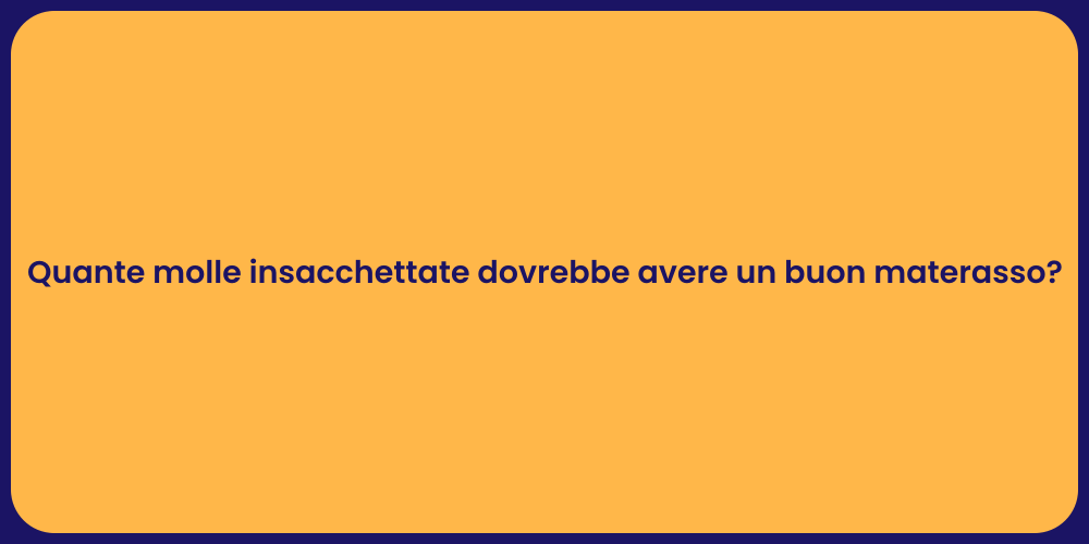 Quante molle insacchettate dovrebbe avere un buon materasso?