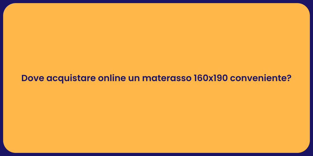 Dove acquistare online un materasso 160x190 conveniente?