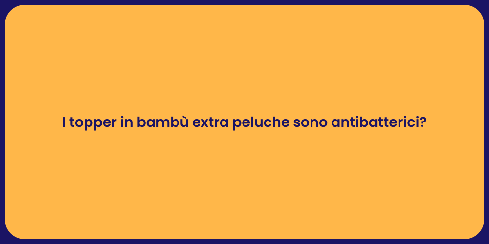 I topper in bambù extra peluche sono antibatterici?