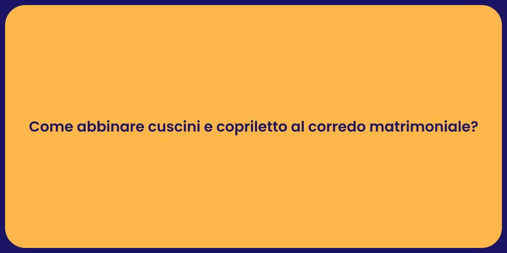 Come abbinare cuscini e copriletto al corredo matrimoniale?