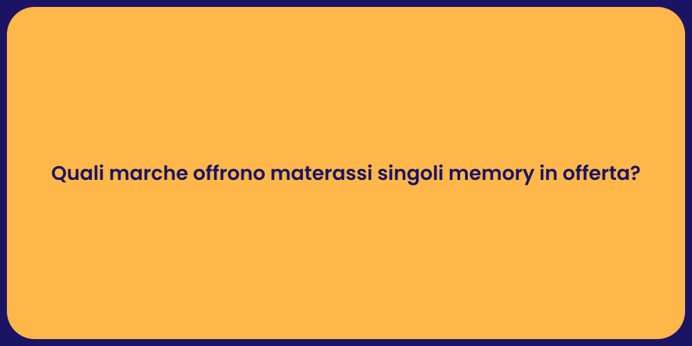 Quali marche offrono materassi singoli memory in offerta?