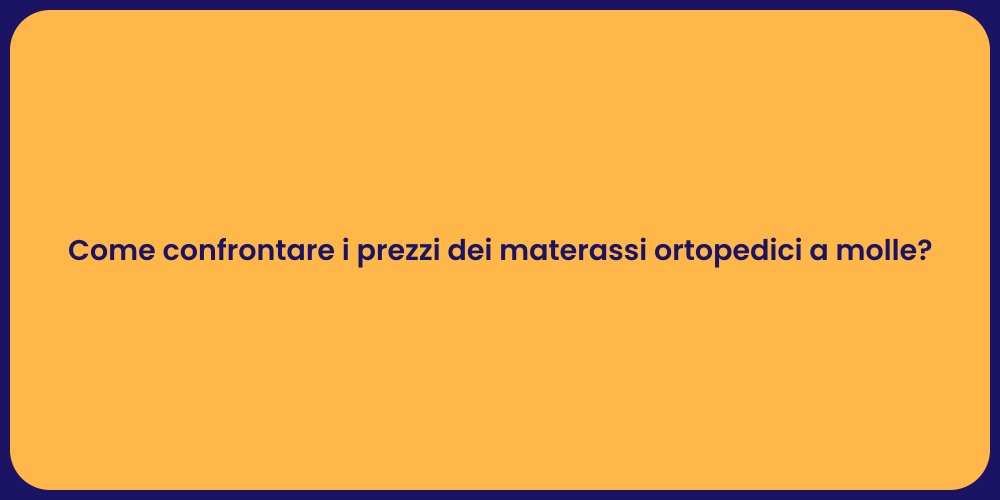 Come confrontare i prezzi dei materassi ortopedici a molle?