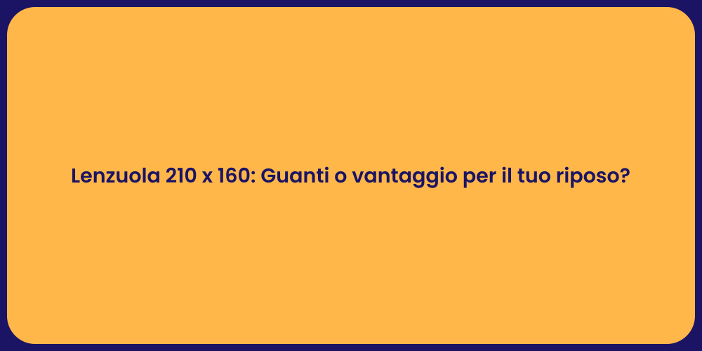 Lenzuola 210 x 160: Guanti o vantaggio per il tuo riposo?