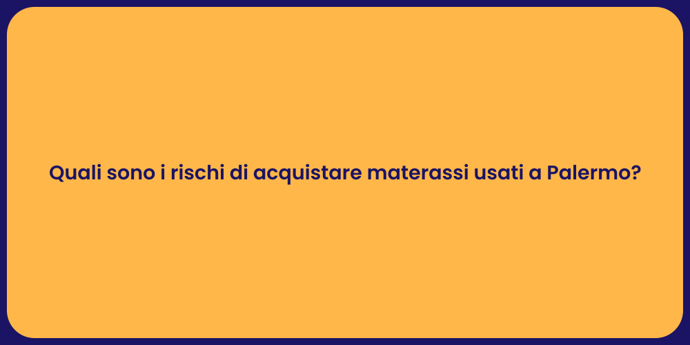 Quali sono i rischi di acquistare materassi usati a Palermo?