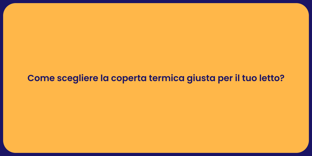 Come scegliere la coperta termica giusta per il tuo letto?