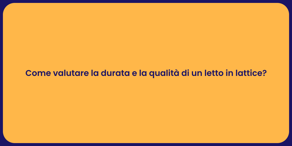 Come valutare la durata e la qualità di un letto in lattice?