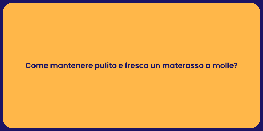 Come pulire il tuo materasso a molle