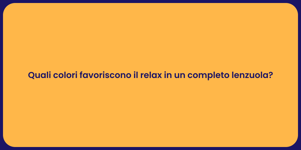 Quali colori favoriscono il relax in un completo lenzuola?