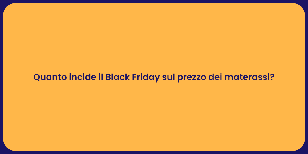 Quanto incide il Black Friday sul prezzo dei materassi?