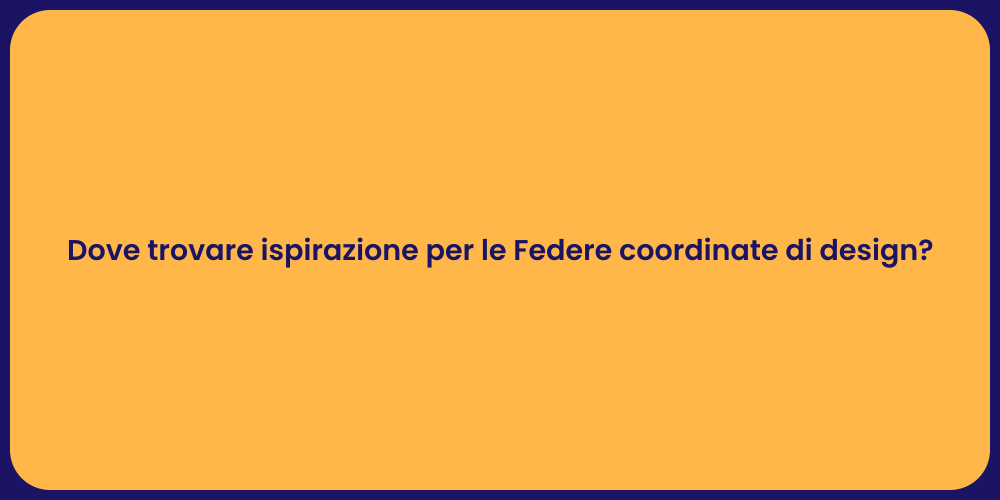 Dove trovare ispirazione per le Federe coordinate di design?