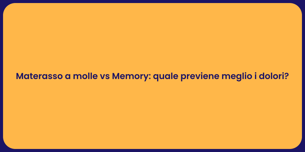 Materasso a molle vs Memory: quale previene meglio i dolori?