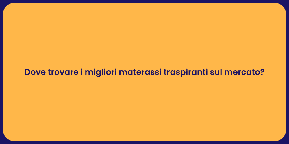 Dove trovare i migliori materassi traspiranti sul mercato?