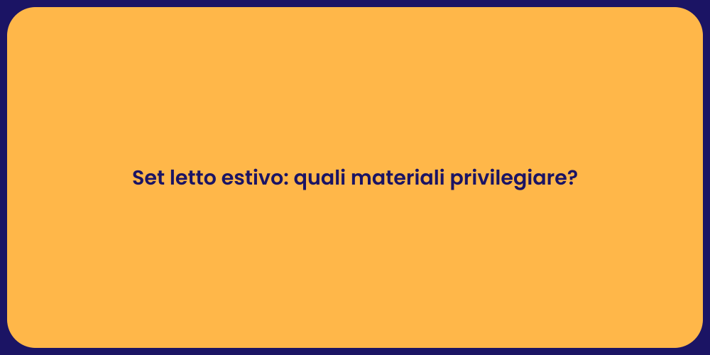 Set letto estivo: quali materiali privilegiare?