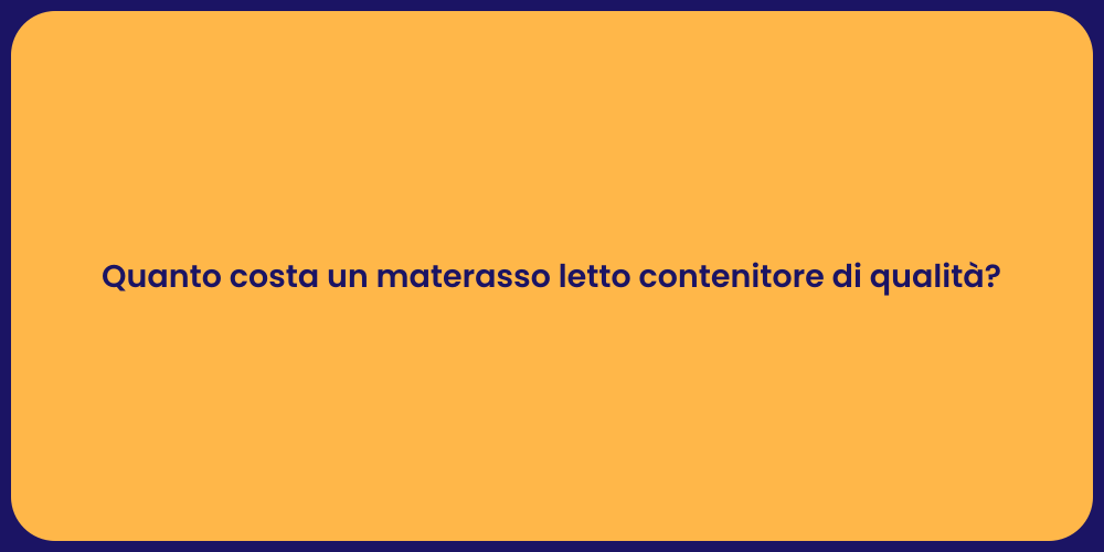 Quanto costa un materasso letto contenitore di qualità?