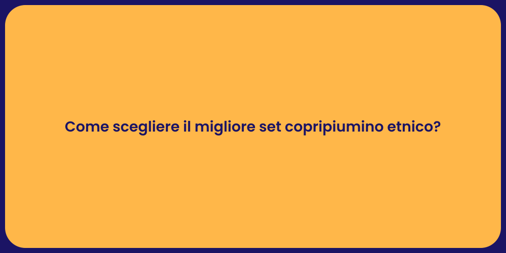Come scegliere il migliore set copripiumino etnico?