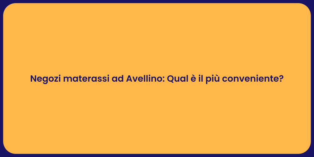 Negozi materassi ad Avellino: Qual è il più conveniente?