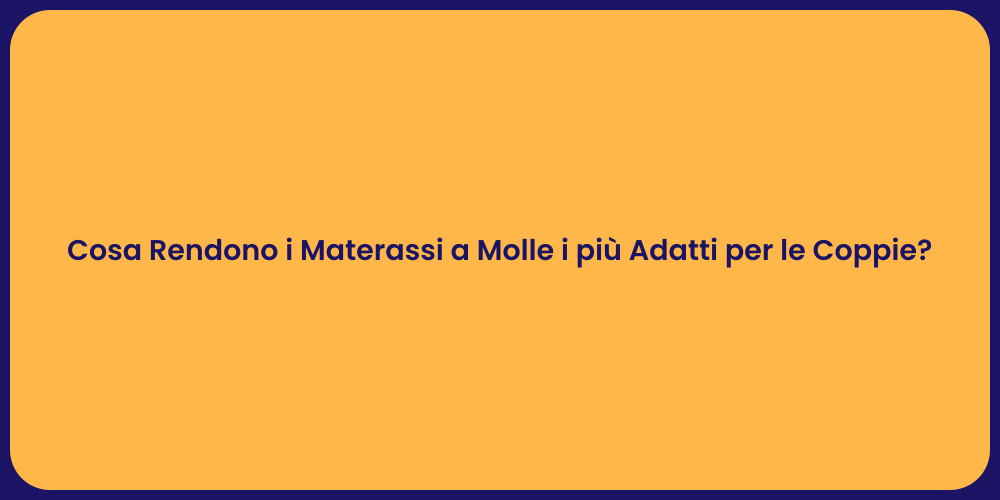 Cosa Rendono i Materassi a Molle i più Adatti per le Coppie?