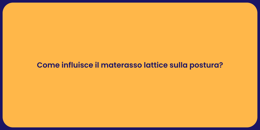 Come influisce il materasso lattice sulla postura?