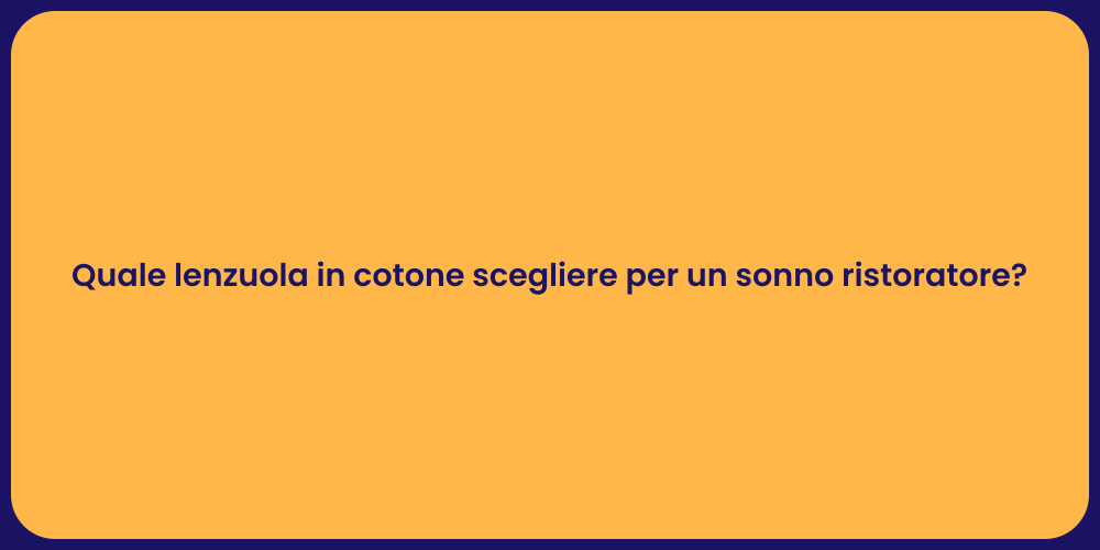 Quale lenzuola in cotone scegliere per un sonno ristoratore?