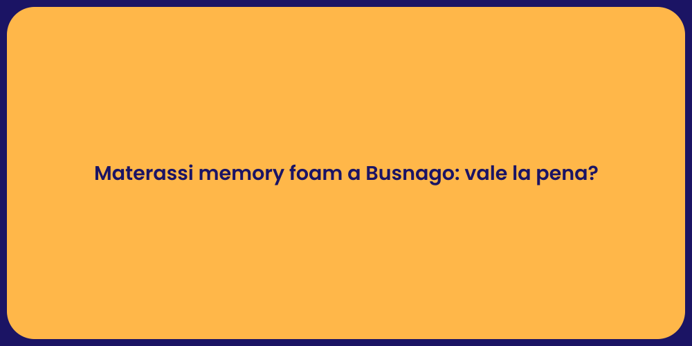 Materassi memory foam a Busnago: vale la pena?