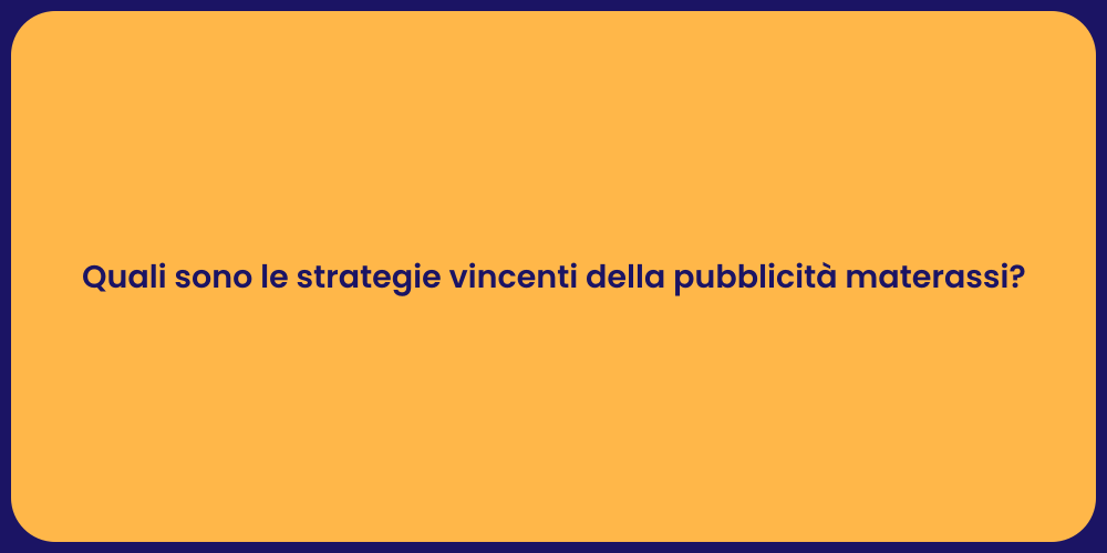 Quali sono le strategie vincenti della pubblicità materassi?