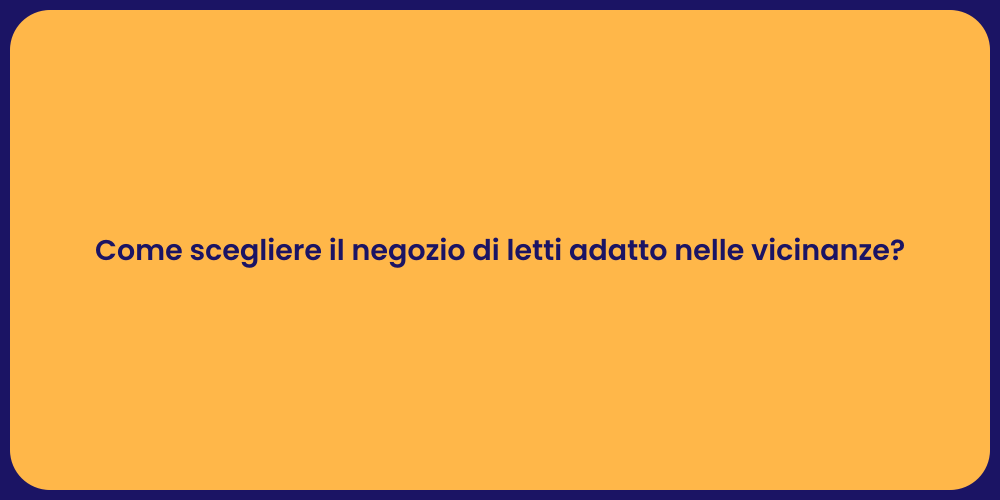Come scegliere il negozio di letti adatto nelle vicinanze?