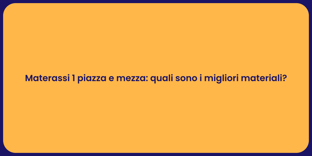 Materassi 1 piazza e mezza: quali sono i migliori materiali?