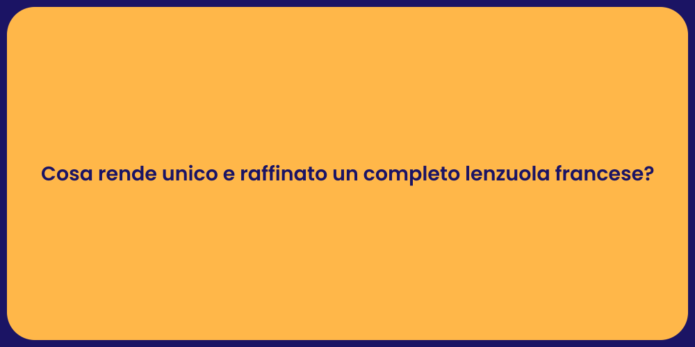 Cosa rende unico e raffinato un completo lenzuola francese?