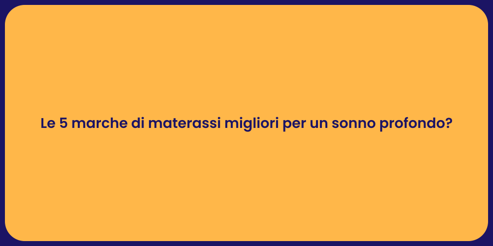 Le 5 marche di materassi migliori per un sonno profondo?