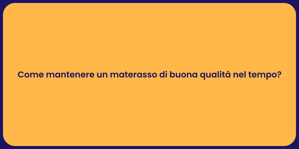 Come mantenere un materasso di buona qualità nel tempo?