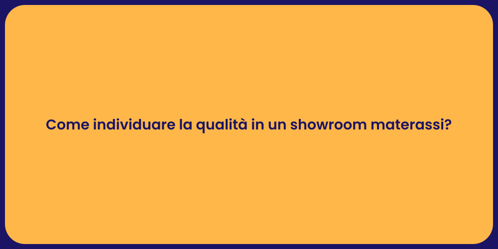 Come individuare la qualità in un showroom materassi?