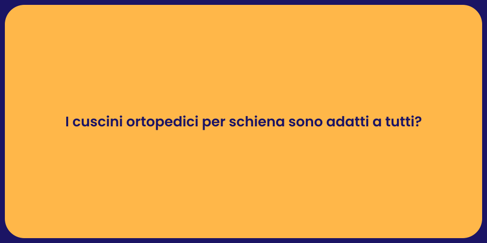 I cuscini ortopedici per schiena sono adatti a tutti?