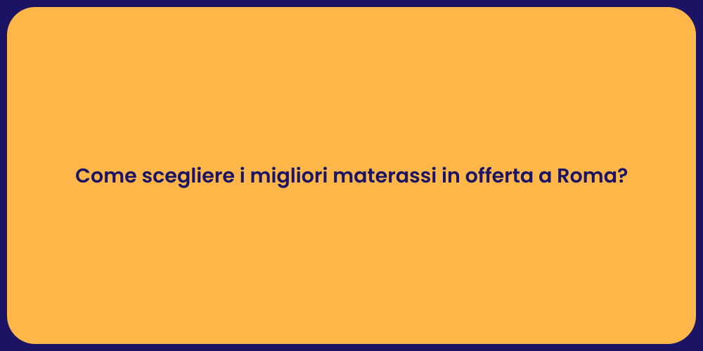 Come scegliere i migliori materassi in offerta a Roma?
