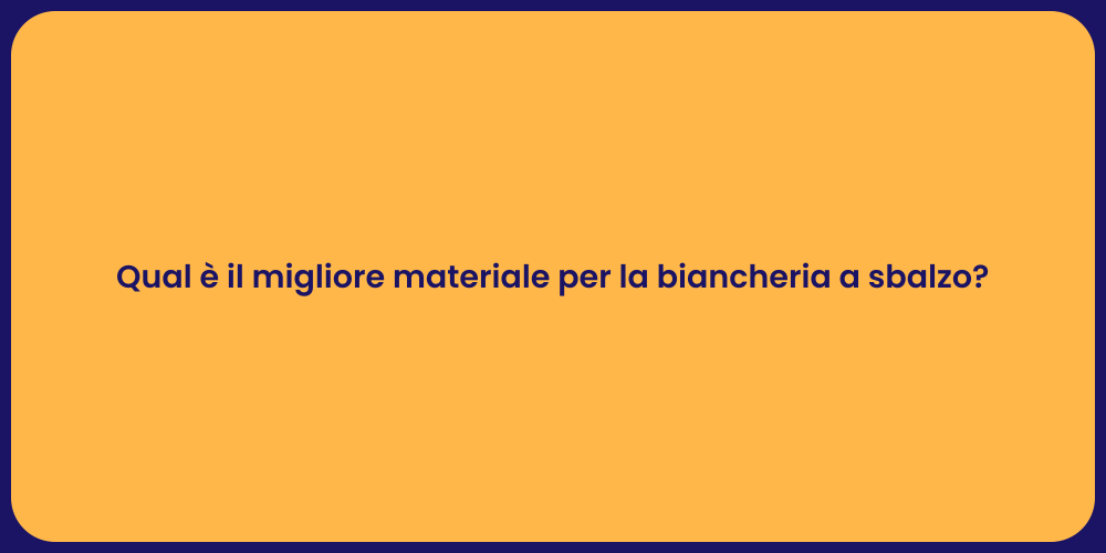 Qual è il migliore materiale per la biancheria a sbalzo?