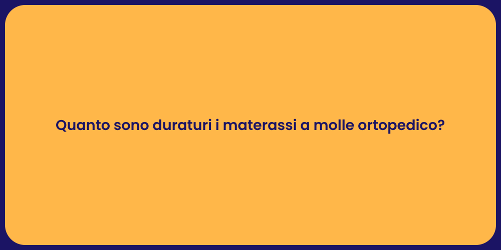 Quanto sono duraturi i materassi a molle ortopedico?