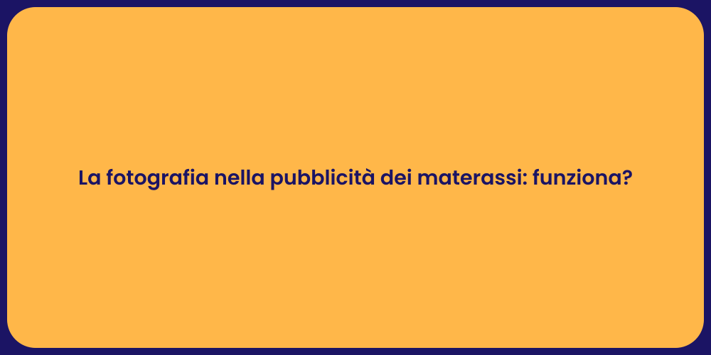 La fotografia nella pubblicità dei materassi: funziona?