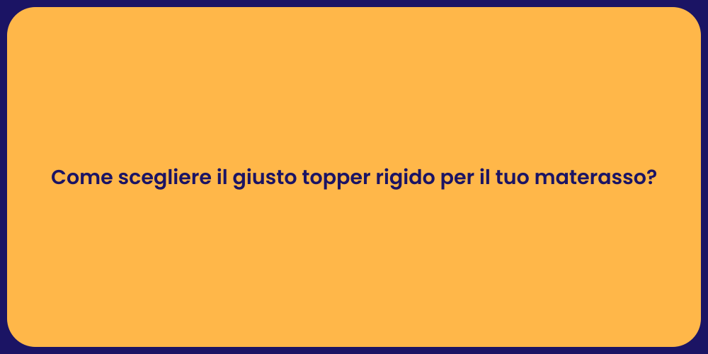 Come scegliere il giusto topper rigido per il tuo materasso?