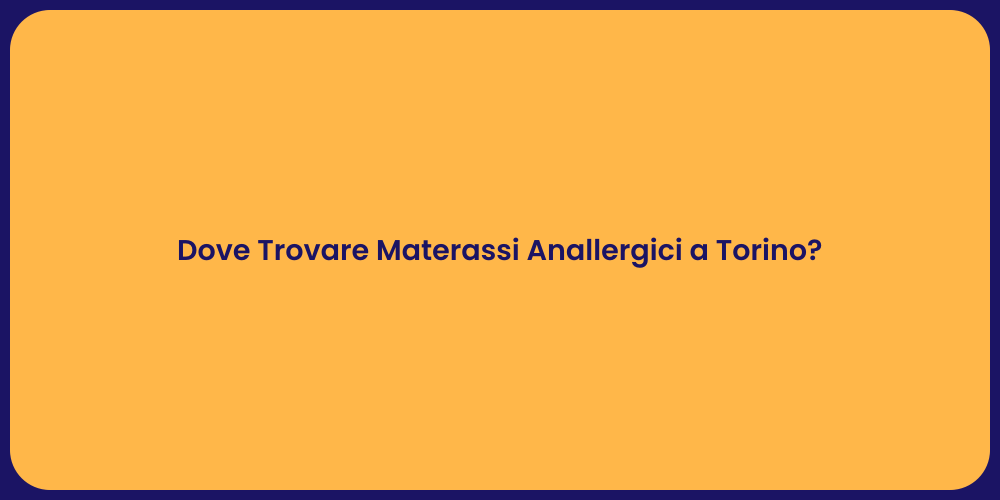Dove Trovare Materassi Anallergici a Torino?