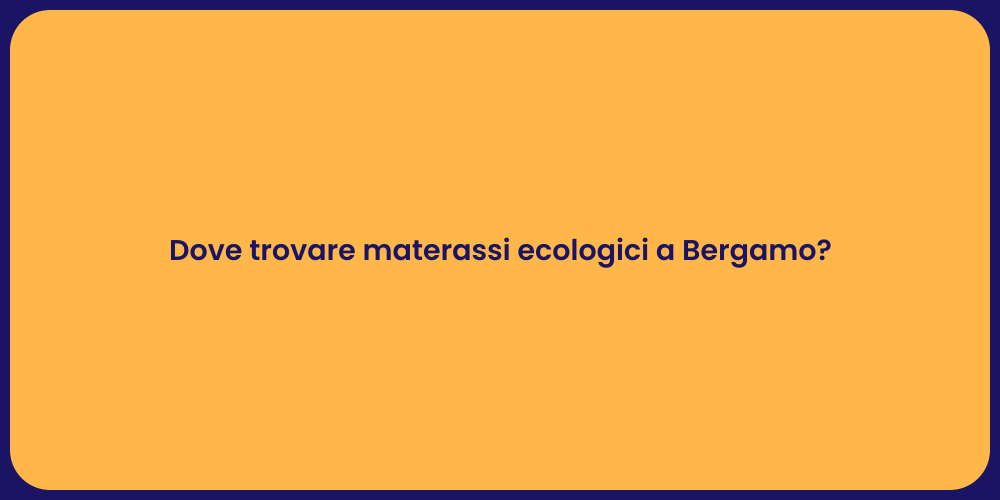 Dove trovare materassi ecologici a Bergamo?
