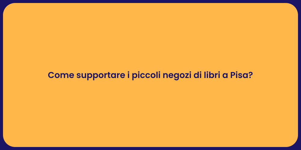 Come supportare i piccoli negozi di libri a Pisa?